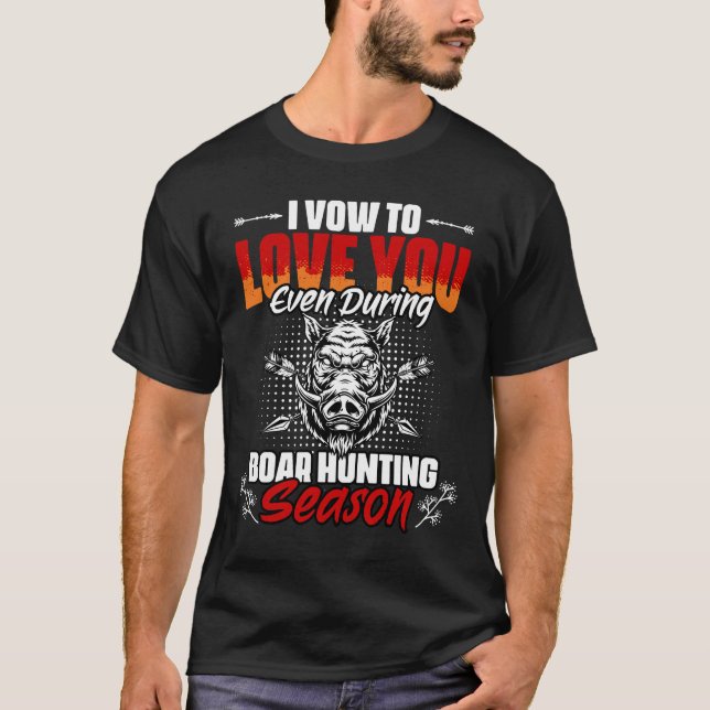 Funny Boar Hunting Season Humor For Wild Pig Hunt T-Shirt (Front)