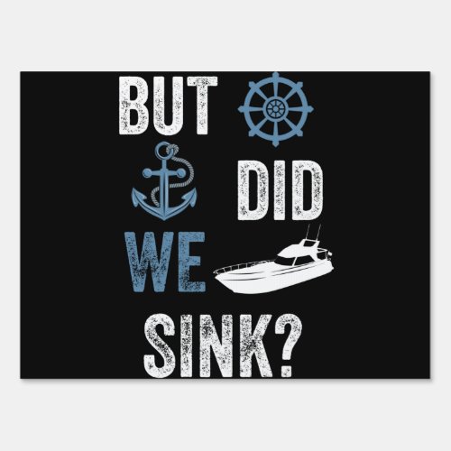 Funny Boat Captain But Did We Sink Sign