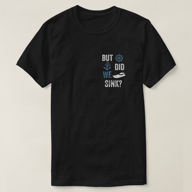 Funny Boat Captain But Did We Sink T-Shirt (Design Front)