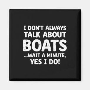 Funny Boater I Don't Always Talk About Boats Boati Magnet