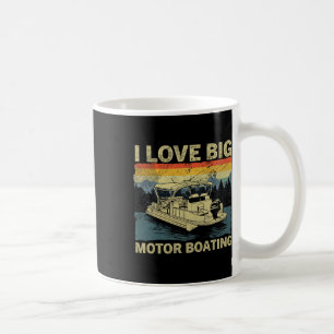 Funny Boater I Love Big Motor Boating Motorboating Coffee Mug