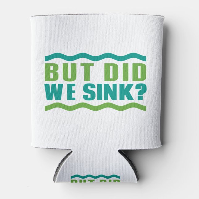 Funny Boating: But Did We Sink: Boat Owner Humor Can Cooler (Front)