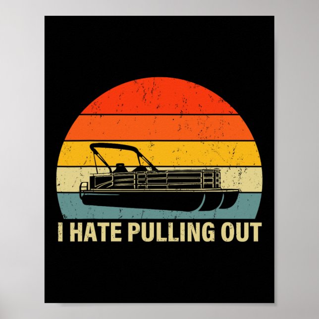 Funny Boating I Hate Pulling Out - Pontoon Boat Ca Poster (Front)
