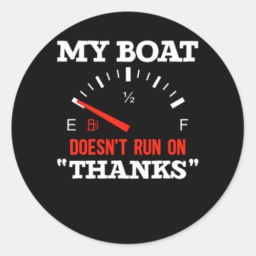 Funny Boating My Boat Doesnt Run On Thanks Classic Round Sticker