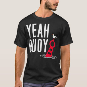 Funny Boating Pun Yeah Buoy Harbor Cruise T-Shirt