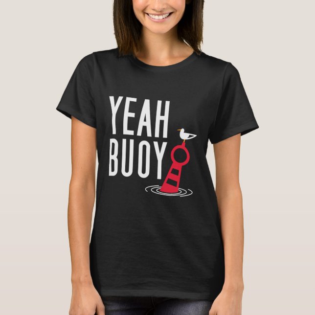 Funny Boating Pun Yeah Buoy Harbor Cruise Tee  (Front)