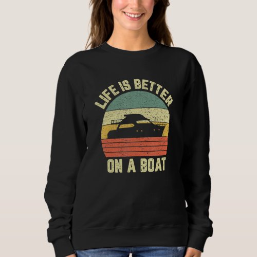 Funny Boating Retro Life Better On A Boat Captain Sweatshirt
