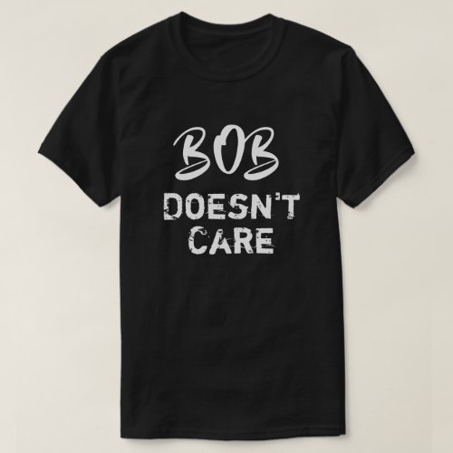 Funny Bob Doesnt Care T_Shirt