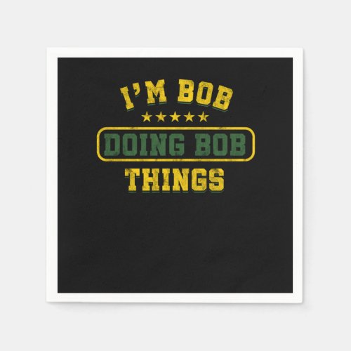 Funny Bob Gift Im Bob Doing Bob Things Birthday Gi Napkins