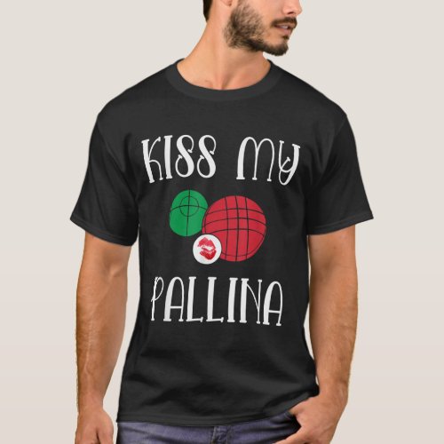 Funny Bocce Ball Kiss My Pallina Lawn Bowilng255 T_Shirt