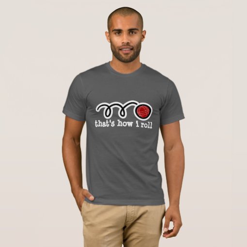 Funny bocce ball t-shirt | That's how i roll | Zazzle