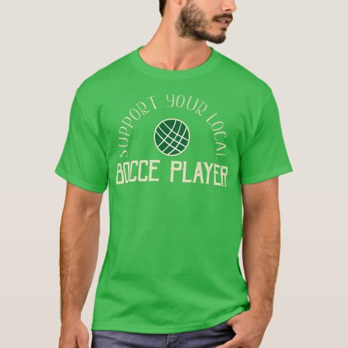 Funny Bocce Balls Support Your Local Bocce Player  T_Shirt