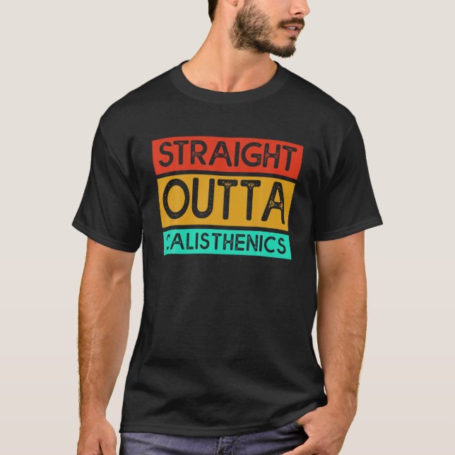 Funny Body Builder Straight Outta Calisthenics T-Shirt (Front)