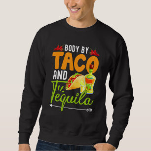 Funny Body By Tacos And Tequila Mexican Cinco De M Sweatshirt
