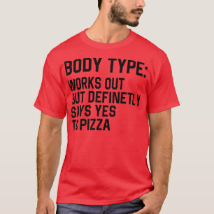 Funny Body Type Works Out But Definitely Says Yes T-Shirt