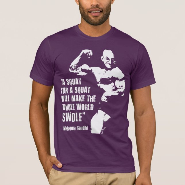 Funny Bodybuilding Lifting Gym Quote, Gandhi Squat T-Shirt (Front)