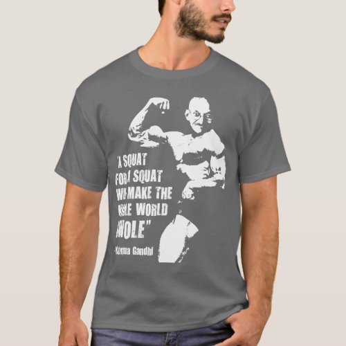 Funny Bodybuilding Lifting Gym Quote Gandhi Squat T_Shirt