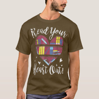 funny book lovers gifts  read your heart out  T-Shirt