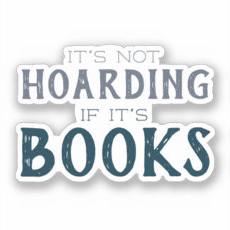 Funny Book Lovers It's Not Hoarding If It's Books  Sticker