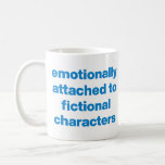 Funny Book Lovers Quote in Blue Modern Typography Coffee Mug<br><div class="desc">Emotionally Attached to Fictional Characters!</div>