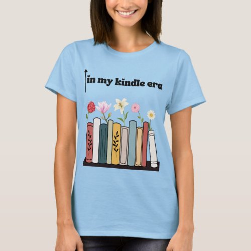 funny Book Tshirt in my kindle era T_Shirt