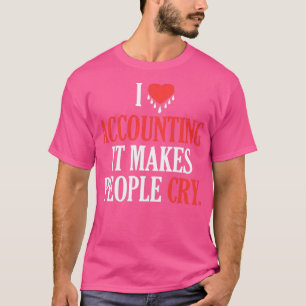 Funny Bookeeping Cpa I Love Accounting It Makes Pe T-Shirt
