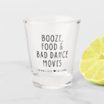 Funny Booze Food Bad Dance Moves Wedding Shot Glass<br><div class="desc">Funny black and white typography design wedding keepsake favors for your wedding. Shot glass that reads - Booze,  food and bad dance moves. Customize with your names and wedding date.</div>