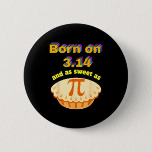 Funny born on 314 and sweet as birthday math pun button
