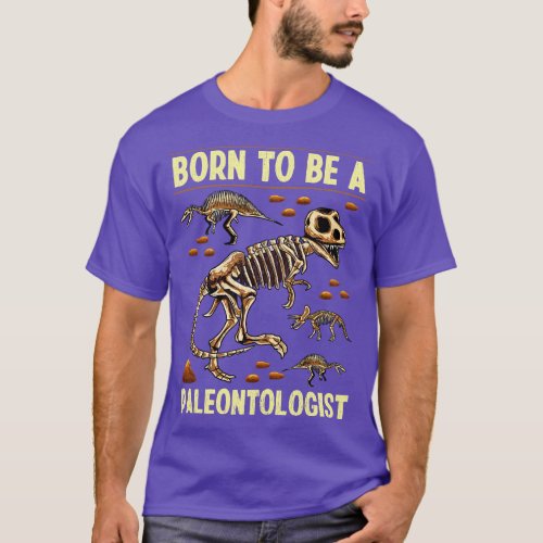 Funny Born To Be A Paleontologist Dinosaur Hunter T_Shirt