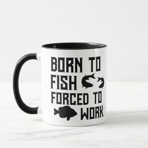 Funny Born to Fish Forced to Work Fishing Quote  Mug