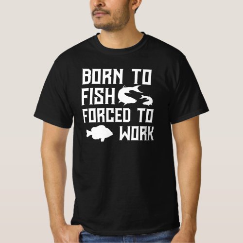 Funny Born to Fish Forced to Work Fishing Quote  T_Shirt