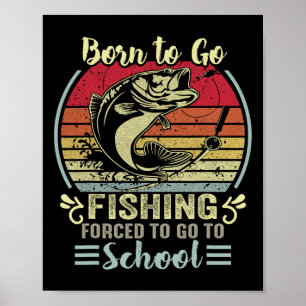 Funny Born To Go Fishing B Fish Fisherman Boys Kid Poster