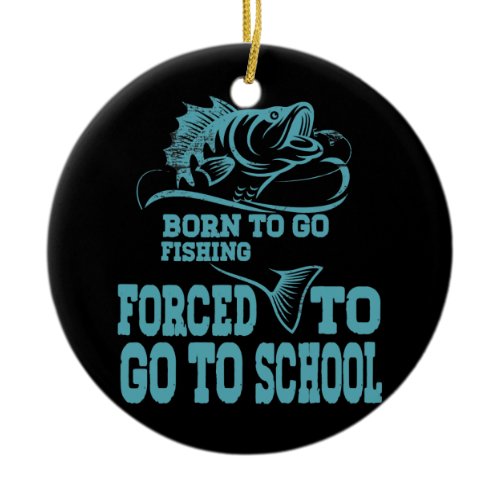 Funny Born To Go Fishing Bass Fish Fisherman Boys Ceramic Ornament