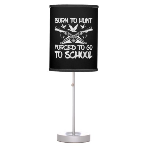 Funny Born To Hunting Forced To Go To School Table Lamp