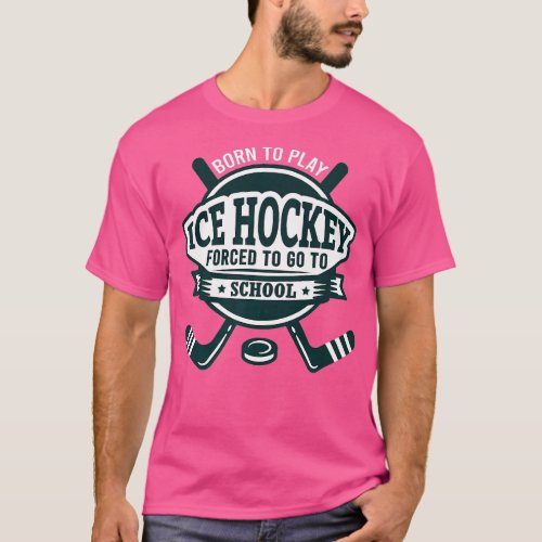 Funny Born To Ice Hockey Forced To Go To School De T_Shirt