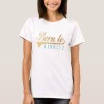 Funny Born to Kibbitz Personalize Basic TShirt<br><div class="desc">Funny "Born to Kibbitz" Women's Basic T-Shirt Great gift for someone with a great sense of humor. Choose from many different colors, styles, and sizes for this design! Design can be transferred to a different Zazzle product. Personalize by editing "Kibbitz/kidding around". Text can be changed by changing font style, color,...</div>