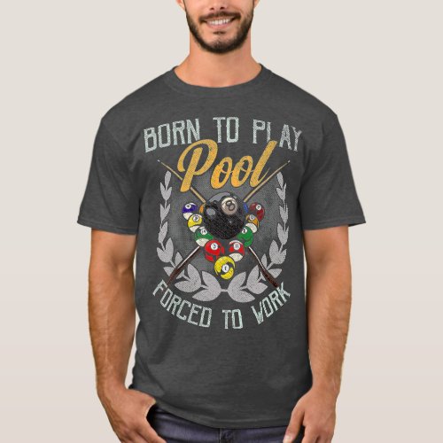 Funny Born To Play Forced to Work Billiards Pool S T_Shirt