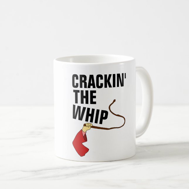 FUNNY BOSS COFFEE MUGS, CRACKIN' THE WHIP MUG (Front Right)
