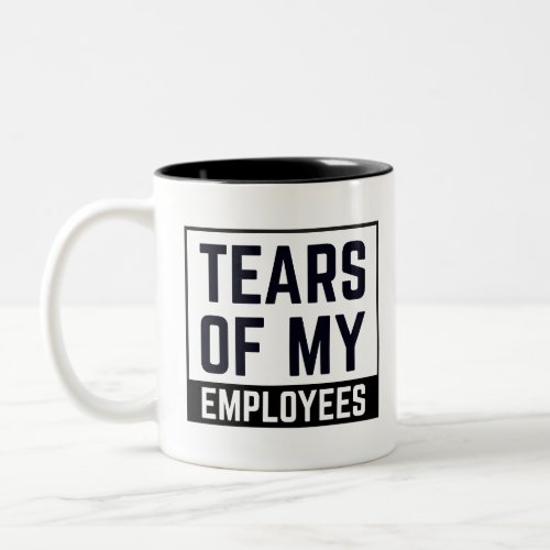 funny boss gift Tears of My Employees HR Boss  Two_Tone Coffee Mug
