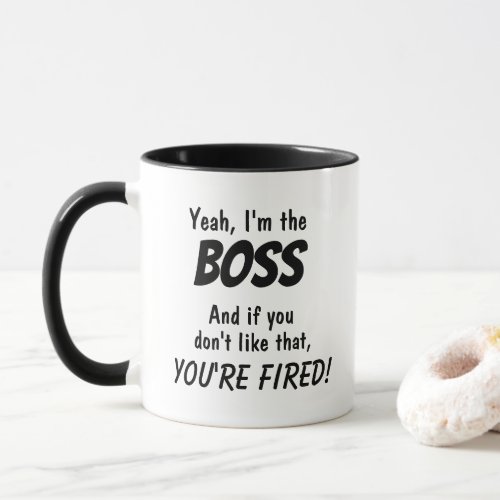 Funny Boss Gift Yeah Im the Boss Mug Youre Fired
