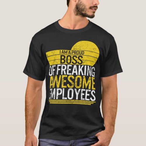 Funny Boss Shirt I Am Proud Boss Of Freaking T_Shirt