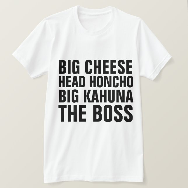 Funny BOSS T-Shirts, Head Honcho, Big Cheese T-Shirt | Zazzle