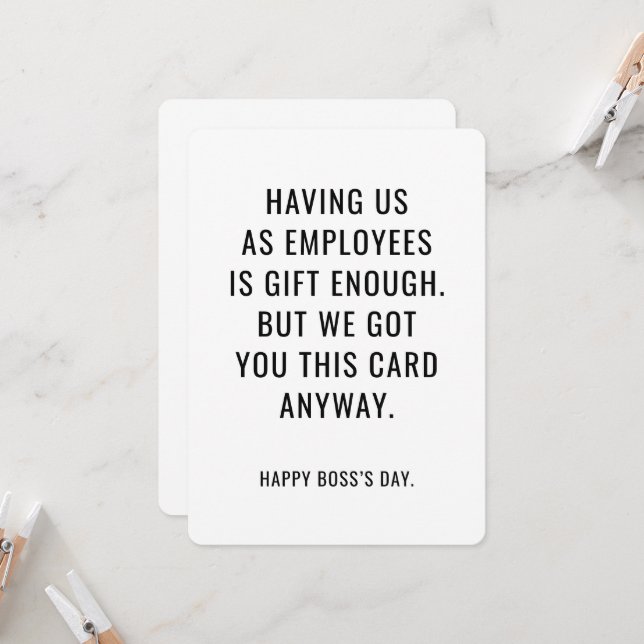Funny Boss's Day Card Employees Are Gift Enough  (Front/Back In Situ)