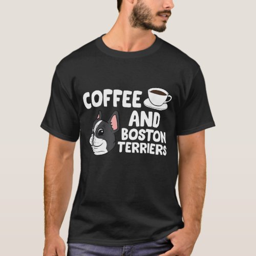 Funny Boston Terrier Lover Coffee And Boston Terri T_Shirt