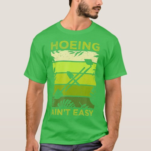 Funny Botanical Garden Quote I Hoeing Aint Easy  T_Shirt