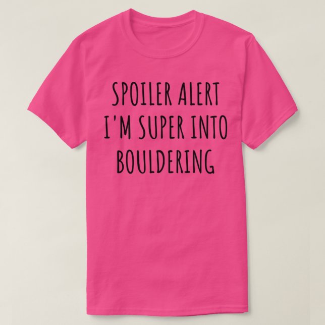 Funny Bouldering Spoiler Alert Im Super Into T-Shirt (Design Front)