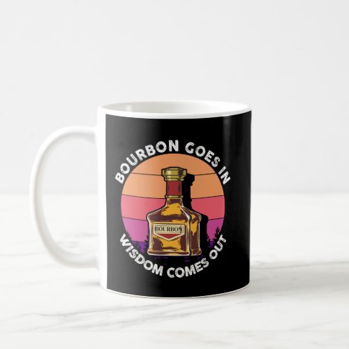 Funny Bourbon Goes In Wisdom Comes Out Whisky Scot Coffee Mug