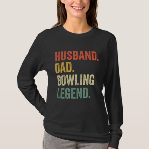 Funny Bowler Husband Dad Bowling Legend Fathers D T_Shirt