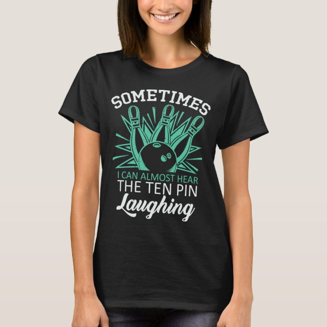 Funny Bowler Quote for Bowling Player T-Shirt (Front)