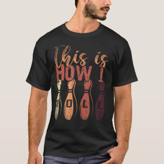 Funny Bowler This Is How I Roll Bowling Pins T-Shirt